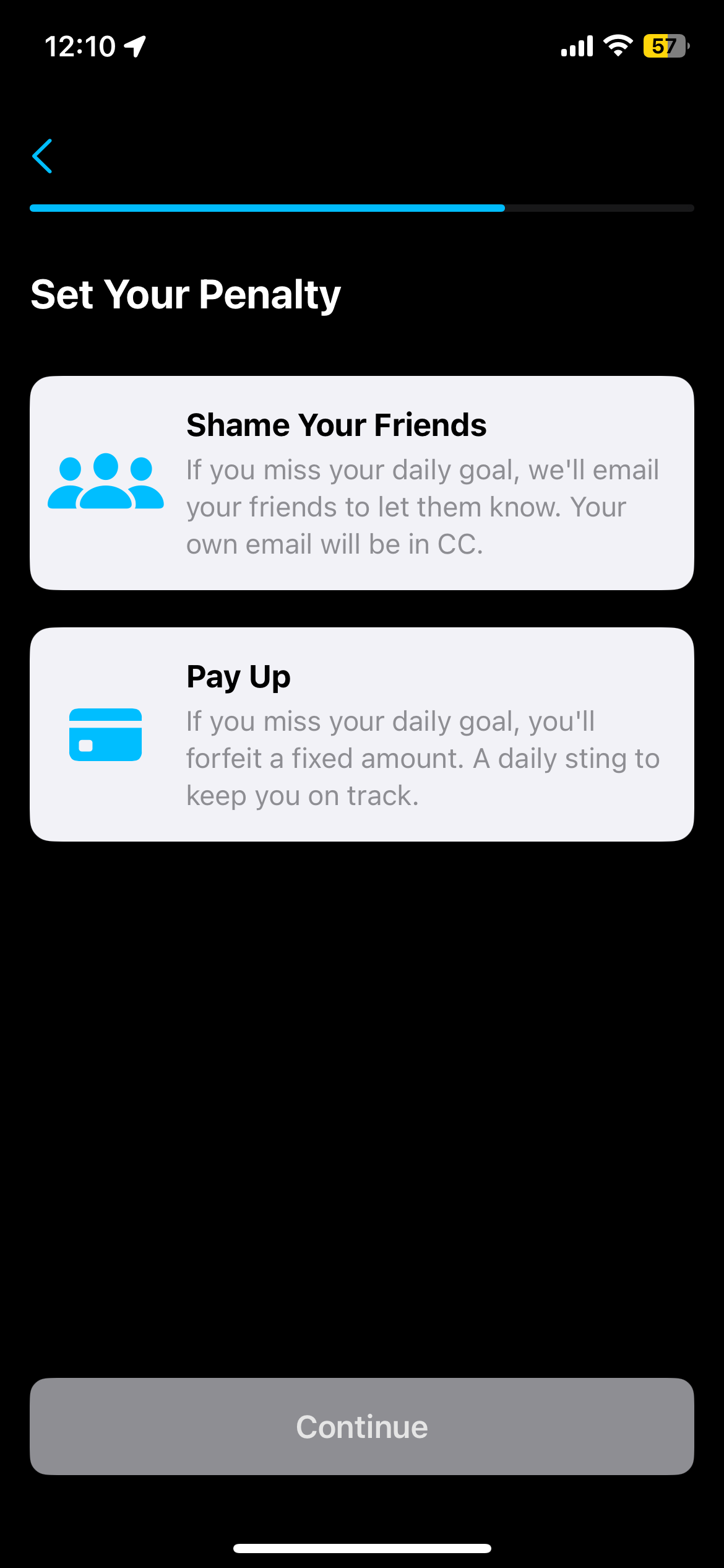 Step Up Or Pay Up penalty selection screen displaying two accountability options in a mobile interface. The first option 'Shame Your Friends' shows an icon of people and explains that failing your daily goal will trigger an email to selected contacts. The second option 'Pay Up' displays a credit card icon and describes forfeiting a fixed monetary amount when missing daily goals, providing a financial consequence to encourage consistency and goal achievement.